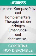 Prostatakrebs-KompassPrävention und komplementäre Therapie mit der richtigen Ernährungs- und Lebensweise. E-book. Formato EPUB ebook