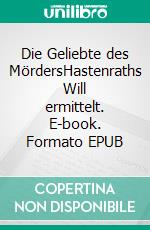 Die Geliebte des MördersHastenraths Will ermittelt. E-book. Formato EPUB ebook di Christian Macharski