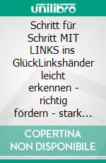 Schritt für Schritt MIT LINKS ins GlückLinkshänder leicht erkennen - richtig fördern - stark im Leben. E-book. Formato EPUB