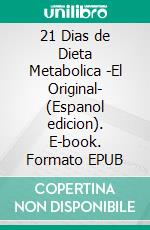 21 Dias de Dieta Metabolica -El Original- (Espanol edicion). E-book. Formato EPUB ebook