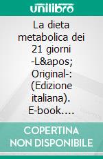 La dieta metabolica dei 21 giorni -L&apos; Original-: (Edizione italiana). E-book. Formato EPUB ebook