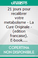 21 jours pour recalibrer votre metabolisme - La Cure Originale - (edition francaise). E-book. Formato EPUB ebook