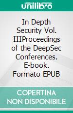 In Depth Security Vol. IIIProceedings of the DeepSec Conferences. E-book. Formato EPUB