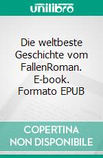 Die weltbeste Geschichte vom FallenRoman. E-book. Formato EPUB ebook