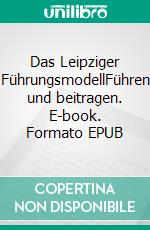 Das Leipziger FührungsmodellFühren und beitragen. E-book. Formato EPUB ebook