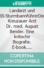 Landarzt und SS-SturmbannführerDer Kreuzauer Arzt Dr. med. August Bender. Eine kritische Biografie. E-book. Formato EPUB ebook