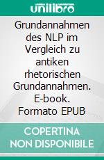 Grundannahmen des NLP im Vergleich zu antiken rhetorischen Grundannahmen. E-book. Formato EPUB