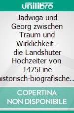 Jadwiga und Georg zwischen Traum und Wirklichkeit - die Landshuter Hochzeiter von 1475Eine historisch-biografische Erzählung  Mit 16 Aquarellen von Anna Link. E-book. Formato EPUB ebook di Helena Schiller-Roes