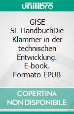 GfSE SE-HandbuchDie Klammer in der technischen Entwicklung. E-book. Formato EPUB ebook di Claudio Zuccaro