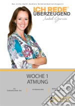 Ich REDE. Überzeugend - Woche 1 AtmungDas erste multi-mediale Kommunikations magazin. E-book. Formato EPUB ebook