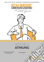 Ich REDE. Überzeugend - Woche 2 AtmungDas erste multi-mediale Kommunikations magazin. E-book. Formato EPUB ebook