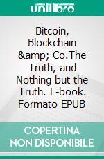 Bitcoin, Blockchain & Co.The Truth, and Nothing but the Truth. E-book. Formato EPUB ebook di Joe Martin