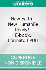 New Earth - New HumanBe Ready!. E-book. Formato EPUB ebook di Stephanie Bunk