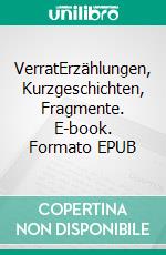 VerratErzählungen, Kurzgeschichten, Fragmente. E-book. Formato EPUB ebook di Frank Katzbach