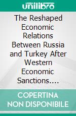 The Reshaped Economic Relations Between Russia and Turkey After Western Economic Sanctions. E-book. Formato EPUB ebook
