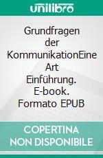 Grundfragen der KommunikationEine Art Einführung. E-book. Formato EPUB ebook di Hans Jürgen Heringer