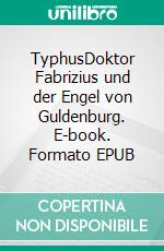TyphusDoktor Fabrizius und der Engel von Guldenburg. E-book. Formato EPUB ebook