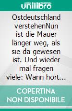 Ostdeutschland verstehenNun ist die Mauer länger weg, als sie da gewesen ist. Und wieder mal fragen viele: Wann hört der Osten auf, anders zu sein? Dabei ist das die falsche Frage.. E-book. Formato EPUB ebook