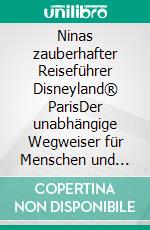 Ninas zauberhafter Reiseführer Disneyland® ParisDer unabhängige Wegweiser für Menschen und Mäuse. E-book. Formato EPUB ebook