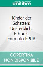 Kinder der Schatten: Unsterblich. E-book. Formato EPUB