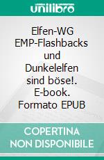 Elfen-WG (1)EMP-Flashbacks und Dunkelelfen sind böse!. E-book. Formato EPUB ebook di Lars Czekalla