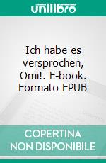 Ich habe es versprochen, Omi!. E-book. Formato EPUB ebook