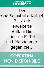 Der Corona-Selbsthilfe-Ratgeber, 2., stark erweiterte AuflageDie besten Mittel und Maßnahmen gegen die Delta-Variante, Long Covid, Grippe und Co.. E-book. Formato EPUB ebook