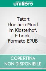 Tatort FlörsheimMord im Klosterhof. E-book. Formato EPUB ebook di Hannelore Sievers