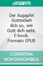 Der Augapfel GottesSieh dich so, wie Gott dich sieht. E-book. Formato EPUB ebook di Asher Intrater