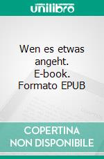 Wen es etwas angeht. E-book. Formato EPUB ebook di Sarah Berger