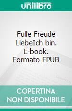 Fülle Freude LiebeIch bin. E-book. Formato EPUB ebook