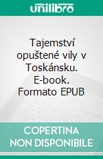 Tajemství opuštené vily v Toskánsku. E-book. Formato EPUB ebook