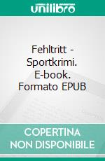 Fehltritt - Sportkrimi. E-book. Formato EPUB ebook di Andreas Schlüter