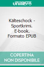 Kälteschock - Sportkrimi. E-book. Formato EPUB ebook di Andreas Schlüter