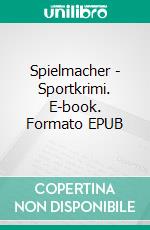 Spielmacher - Sportkrimi. E-book. Formato EPUB ebook di Andreas Schlüter