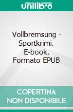 Vollbremsung - Sportkrimi. E-book. Formato EPUB ebook di Andreas Schlüter