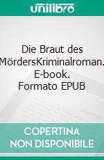 Die Braut des MördersKriminalroman. E-book. Formato EPUB ebook