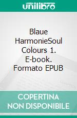 Blaue HarmonieSoul Colours 1. E-book. Formato EPUB ebook di Marion Hübinger