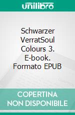 Schwarzer VerratSoul Colours 3. E-book. Formato EPUB ebook