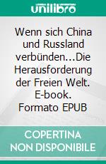 Wenn sich China und Russland verbünden...Die Herausforderung der Freien Welt. E-book. Formato EPUB ebook