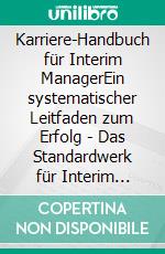 Karriere-Handbuch für Interim ManagerEin systematischer Leitfaden zum Erfolg - Das Standardwerk für Interim Manager. E-book. Formato EPUB ebook di Jürgen Becker