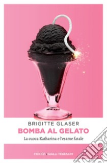 Bomba al gelato. E-book. Formato EPUB ebook di Brigitte Glaser