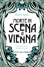 Morte in scena a Vienna: Il secondo caso di Ernestine e Anton. E-book. Formato EPUB ebook