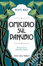 Omicidio sul Danubio: Il terzo caso di Ernestine e Anton. E-book. Formato EPUB ebook