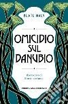 Omicidio sul Danubio: Il terzo caso di Ernestine e Anton. E-book. Formato EPUB ebook di Beate Maly