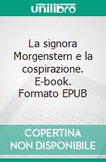 La signora Morgenstern e la cospirazione. E-book. Formato EPUB ebook di Claudia Crivellaro