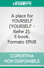 A place for YOURSELF (YOURSELF - Reihe 2). E-book. Formato EPUB