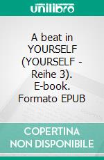 A beat in YOURSELF (YOURSELF - Reihe 3). E-book. Formato EPUB ebook di Mara Schnellbach