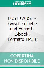 LOST CAUSE - Zwischen Liebe und Freiheit. E-book. Formato EPUB ebook di Ana van Leeuwen