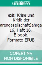 exit! Krise und Kritik der WarengesellschaftJahrgang 16, Heft 16. E-book. Formato EPUB ebook di Koblenz Verein für kritische Gesellschaftswissenschaften e.V.